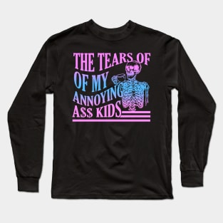 The Tears Of My Annoying A$$ Kids Long Sleeve T-Shirt
